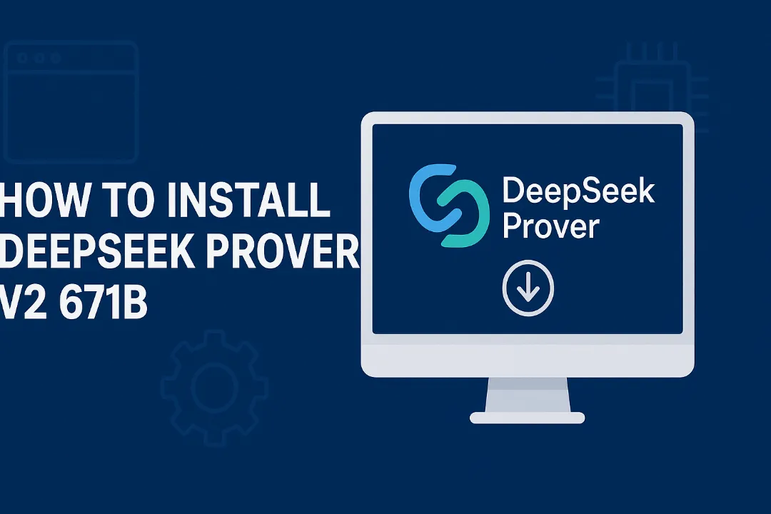 How to Install DeepSeek Prover V2 671B locally: A No-Tears Guide for Math Enthusiasts